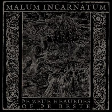 Malum Incarnatum - Þe Zeue Heauedes of þe Beste