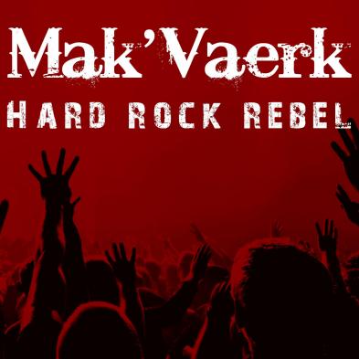 Mak'Vaerk - Hard Rock Rebel