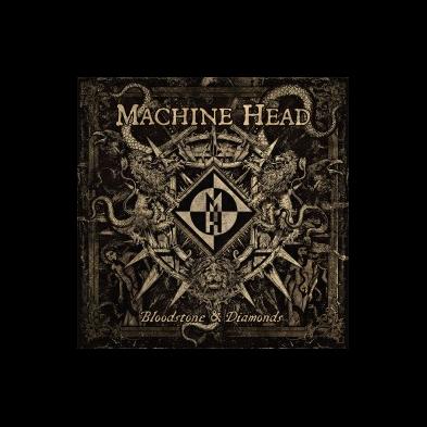 Machine Head - Bloodstone & Diamonds