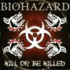 Biohazard - Kill or be Killed
