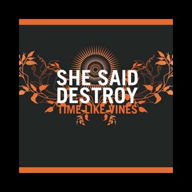 She Said Destroy - Time Like Vines