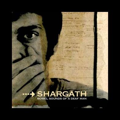 Shargath - Bowel Sounds Of A Deaf Man