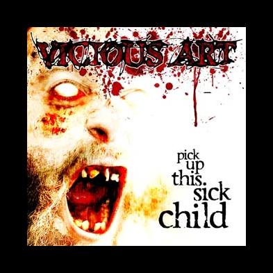 Vicious Art - Pick Up This Sick Child
