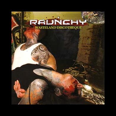 Raunchy - Wasteland Discoteque