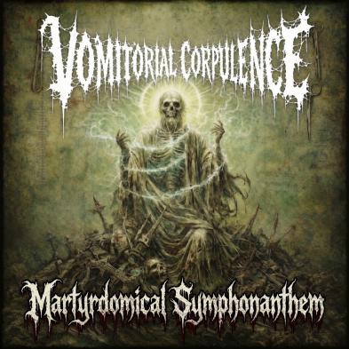 Vomitorial Corpulence - Martyrdomical Symphonanthem