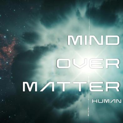 Mind Over Matter - Human