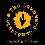 The Downward Candidate - Distort & Confuse