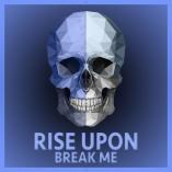 Rise Upon - Break Me