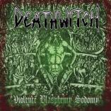 Deathwitch - Voilence Blasphemy Sodomy