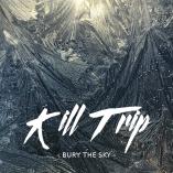 Kill Trip - Bury the Sky
