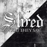 Shred - What They Say