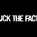 Fuck The Facts